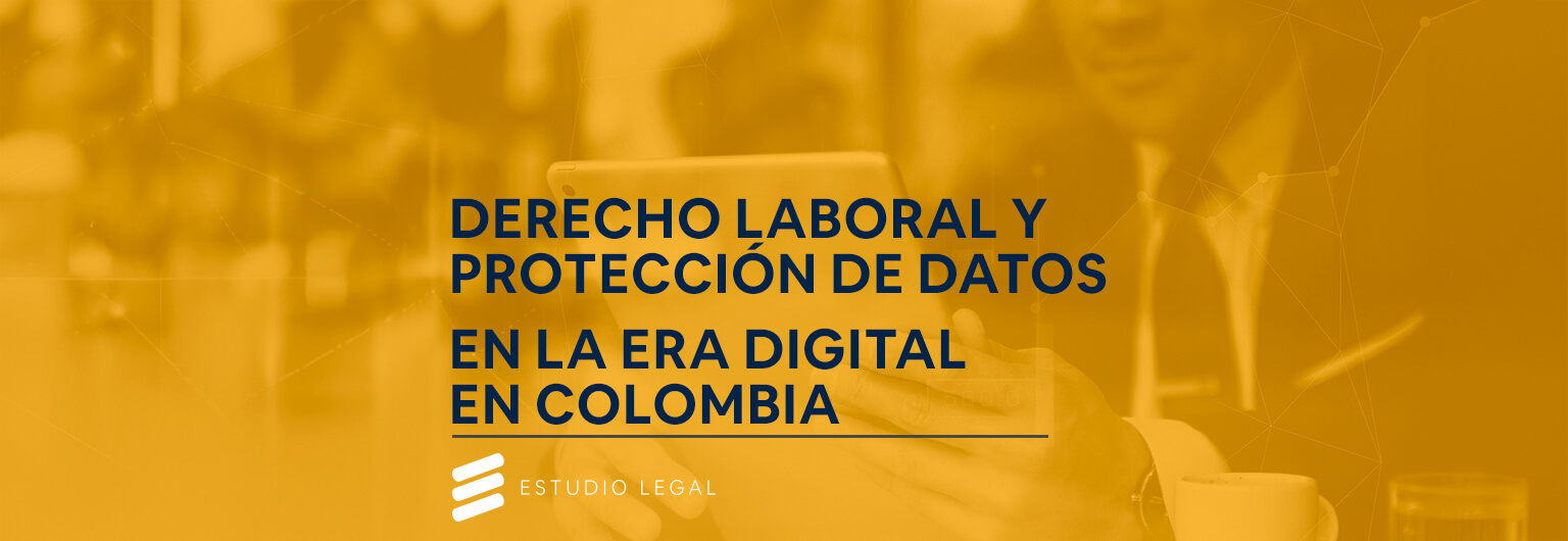 Lee más sobre el artículo Derecho Laboral y Protección de Datos en la Era Digital en Colombia